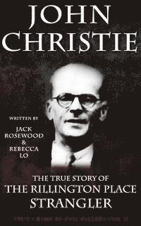 bokomslag John Christie: The True Story of The Rillington Place Strangler: Historical Serial Killers and Murderers