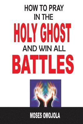 bokomslag How To Pray In The Holy Ghost And Win All Battles