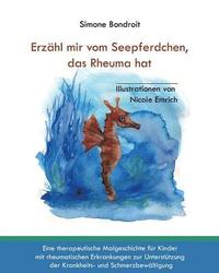 bokomslag Erzähl mir vom Seepferdchen, das Rheuma hat: Eine therapeutische Malgeschichte für Kinder mit rheumatischen Erkrankungen zur Unterstützung der Krankhe