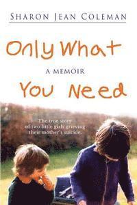 bokomslag Only What You Need: a memoir