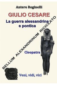 bokomslag Giulio Cesare. La guerra alessandrina e pontica: Bellum alexandrinum riciclato