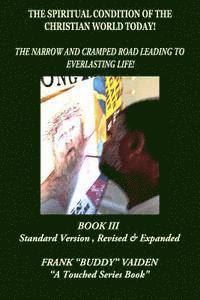 The Spiritual Condition of the Christian World Today Book III: The Narrow and Cramped Road Leading to Everlasting Life 1