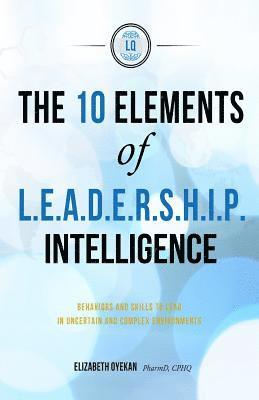 Elizabeth a. Oyekan, Karen M. Pitcavage - The Ten Elements of L.E.A.D.E.R.S.H.I.P. Intelligence: Behaviors and Skills to Lead in Uncertain and Complex Business Environments, Häftad