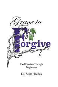 bokomslag Grace to Forgive: Find Freedom Through Forgiveness