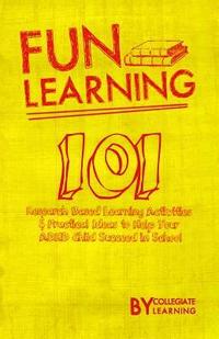 bokomslag Fun Learning: 101 Research Based Learning Activities to Help Your ADHD Child Succeed in School