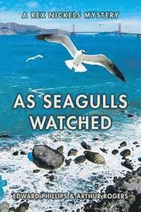 bokomslag As Seagulls Watched: A Rex Nickels Mystery