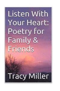 Listen With Your Heart: Poetry for Family and Friends 1