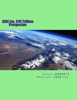 ZEGE Inc. $10 Trillion Prospectus: Electro Magnetic Induction Zero Emission Global Energy, LLC 1