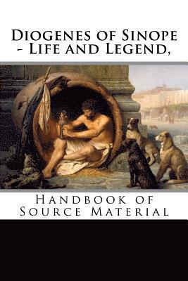 Diogenes of Sinope - Life and Legend, 2nd Edition: Handbook of Source Material 1