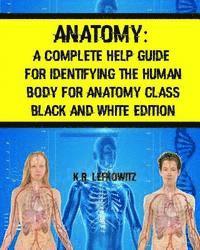 bokomslag Anatomy: A Complete Help Guide For Identifying The Human Body For Anatomy Class Black And White Edition