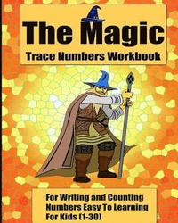 bokomslag The Magic Trace Numbers Workbook: For Writing and Counting Numbers Easy To Learning For Kids (1-30)