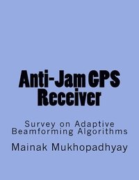 bokomslag Anti-Jam GPS Receiver: Survey on Adaptive Beamforming Algorithms