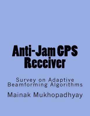 Anti-Jam GPS Receiver: Survey on Adaptive Beamforming Algorithms 1