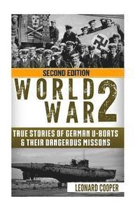 bokomslag World War 2: True Stories of German UBoats & Their Dangerous Missions