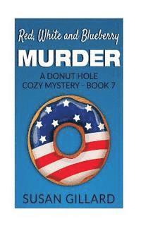 bokomslag Red, White and Blueberry Murder: A Donut Hole Cozy Mystery - Book 7