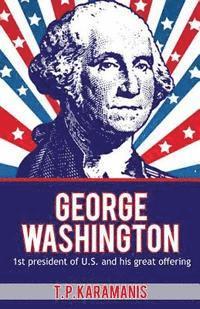 bokomslag George Washington: 1st President of U.S. and his Great Offering