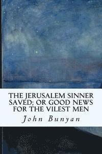 bokomslag The Jerusalem Sinner Saved; or Good News for the Vilest Men