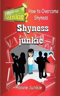 bokomslag Shyness Junkie: How to Overcome Shyness