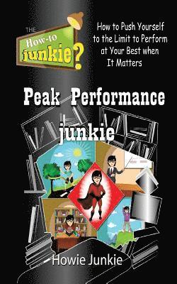 bokomslag Peak Performance Junkie: How to Push Yourself to the Limit to Perform at Your Best When It Matters