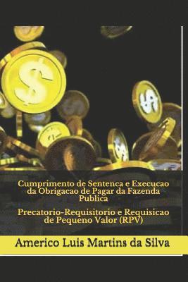 Cumprimento de Sentenca E Execucao Da Obrigacao de Pagar Da Fazenda Publica: Precatorio-Requisitorio E Requisicao de Pequeno Valor (Rpv) 1