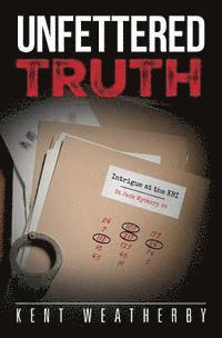 bokomslag Unfettered Truth: Intrigue at the KBI