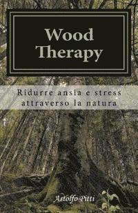 bokomslag Wood Therapy: Ridurre ansia e stress attraverso la natura