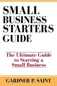 bokomslag Small Business Starters Guide: The Ultimate Guide to Starting a Small Business