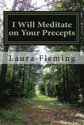 Laura Fleming - I Will Meditate on Your Precepts: 22 Studies in Psalm 119, Häftad