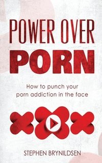 bokomslag Power Over Porn: How to punch your porn addiction in the face