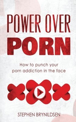 Power Over Porn: How to punch your porn addiction in the face 1