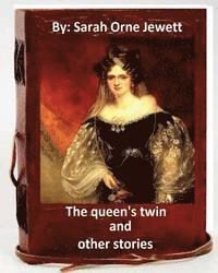 bokomslag The queen's twin, and other stories. By: Sarah Orne Jewett