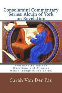 bokomslag Consolamini Commentary Series: Alcuin of York Commentary on Revelation: Commentary and the Questions and Answers Manual (English and Latin)