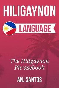 bokomslag Hiligaynon Language: The Hligaynon Phrasebook