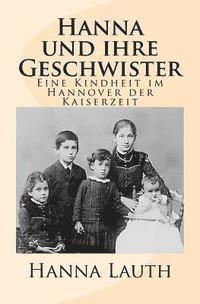 bokomslag Hanna und ihre Geschwister: Eine Kindheit im Hannover der Kaiserzeit