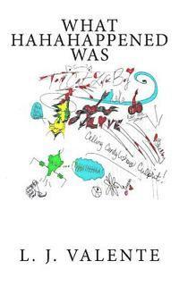 L. J. Valente - What HaHaHappened Was, Häftad