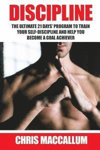 bokomslag Discipline: The ultimate 21 days? program to train your self-discipline and help you become a Goal Achiever (develop discipline an