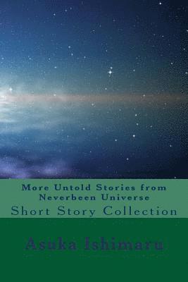 More Untold Stories from Neverbeen Universe: Short Story Collection 1