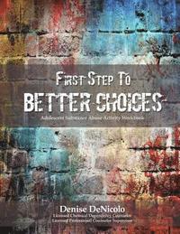 bokomslag First Step to Better Choices: Adolescent Substance Abuse Activity Workbook