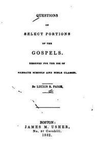 bokomslag Questions on Select Portions of the Gospels, Designed for the Use of Sabbath Schools and Bible Classes