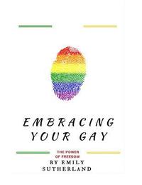 bokomslag Embracing Your Gay: The Power of Freedom: Embracing Your Gay: The Power of Freedom (A Book That Empower Gays Across The World)