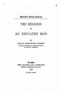 Francis Greenwood Peabody - The religion of an educated man, Häftad
