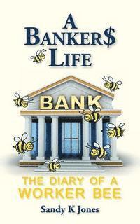 bokomslag A Banker$ Life: The Diary of a Worker Bee