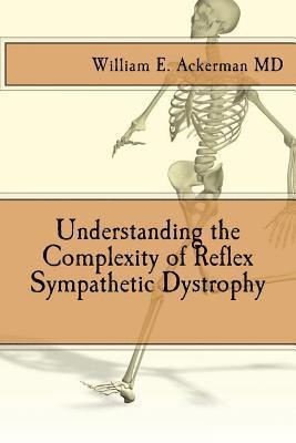 William Edward Ackerman III - Understanding the Complexity of Reflex Sympathetic Dystrophy, Häftad