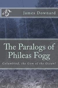 bokomslag The Paralogs of Phileas Fogg: Columbiad, the Gem of the Ocean!