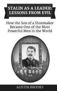 bokomslag Stalin as a Leader: Lessons from Evil: How the Son of a Shoemaker Became One of the most Powerful Men in the World