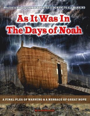 As it was in the days of Noah: A Prophetic Warning of the Looming UNPRECEDENTED Judgement of God on America and The World. A Plea of Repentance and a 1