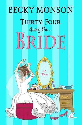Becky Monson - Thirty-Four Going on Bride, Häftad