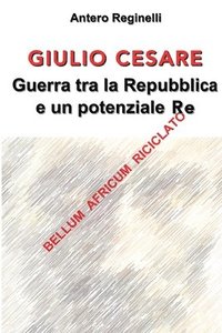 bokomslag Giulio Cesare. Guerra tra la Repubblica e un potenziale Re