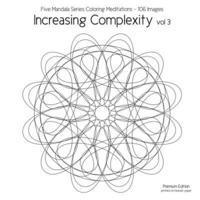 Increasing Complexity vol 3: Five Mandala Series Coloring Meditations - 106 Images 1