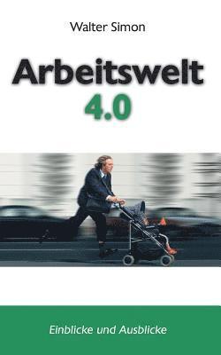 bokomslag Arbeitswelt 4.0: Einblicke und Ausblicke